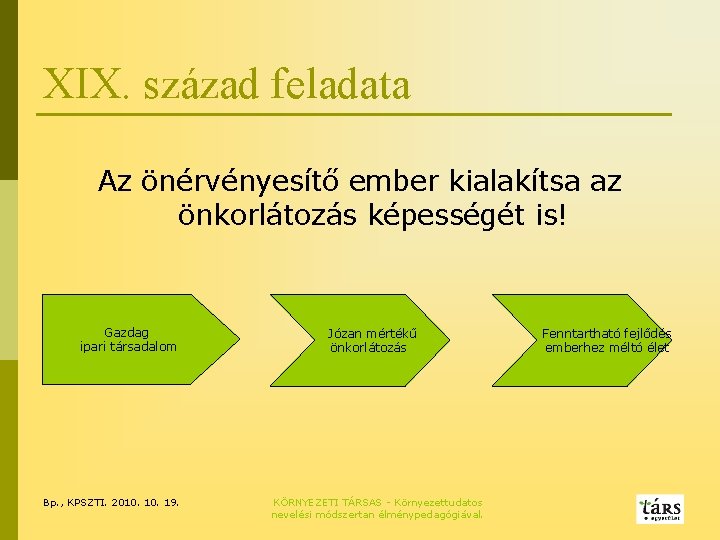 XIX. század feladata Az önérvényesítő ember kialakítsa az önkorlátozás képességét is! Gazdag ipari társadalom