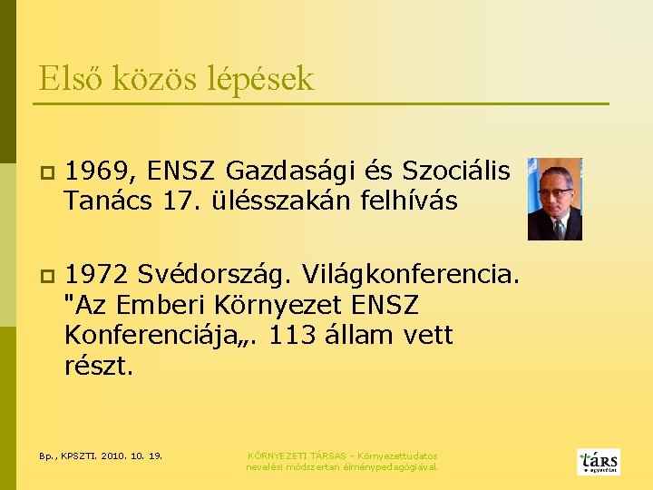 Első közös lépések p 1969, ENSZ Gazdasági és Szociális Tanács 17. ülésszakán felhívás p