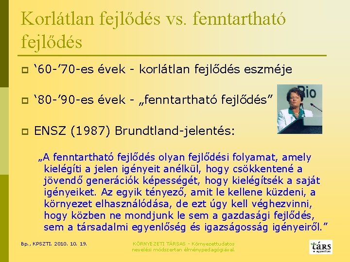 Korlátlan fejlődés vs. fenntartható fejlődés p ‘ 60 -’ 70 -es évek - korlátlan