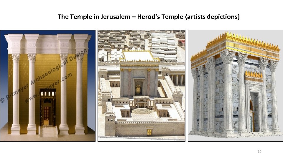 The Temple in Jerusalem – Herod’s Temple (artists depictions) 10 