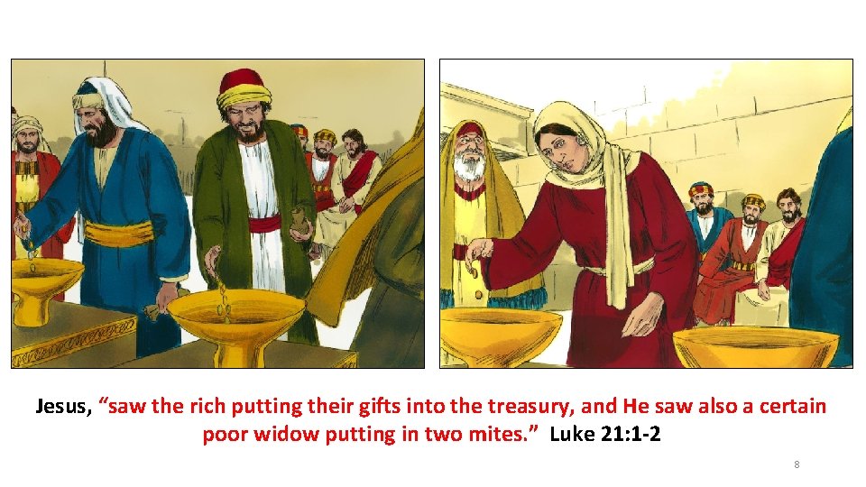 Jesus, “saw the rich putting their gifts into the treasury, and He saw also