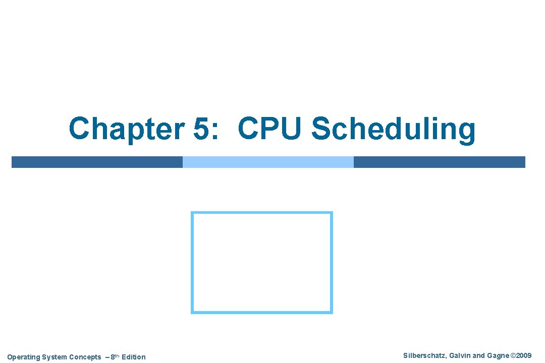 Chapter 5: CPU Scheduling Operating System Concepts – 8 th Edition Silberschatz, Galvin and
