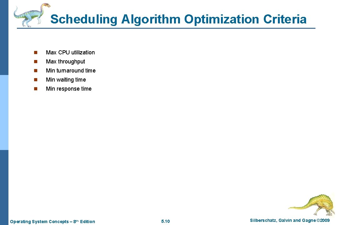 Scheduling Algorithm Optimization Criteria n Max CPU utilization n Max throughput n Min turnaround