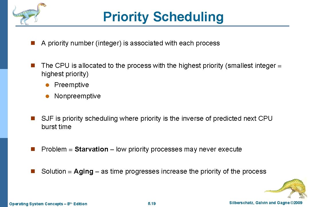 Priority Scheduling n A priority number (integer) is associated with each process n The