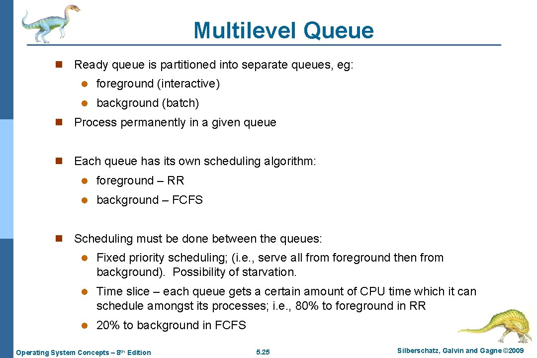 Multilevel Queue n Ready queue is partitioned into separate queues, eg: l foreground (interactive)