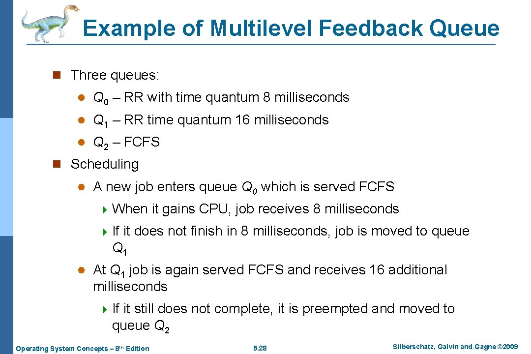 Example of Multilevel Feedback Queue n Three queues: l Q 0 – RR with