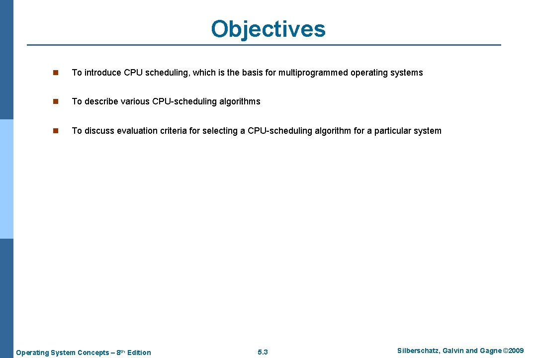 Objectives n To introduce CPU scheduling, which is the basis for multiprogrammed operating systems