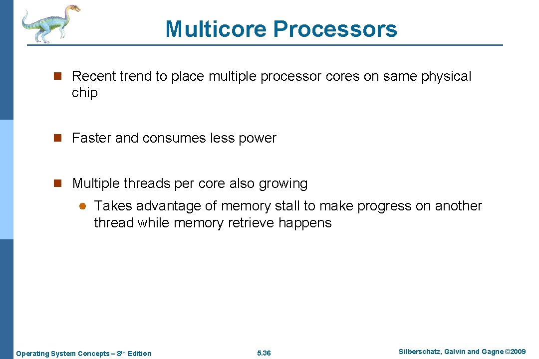 Multicore Processors n Recent trend to place multiple processor cores on same physical chip