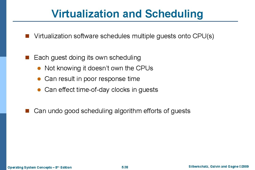Virtualization and Scheduling n Virtualization software schedules multiple guests onto CPU(s) n Each guest