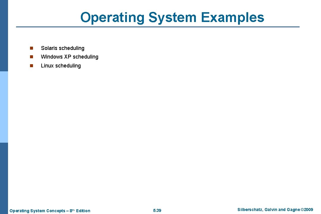Operating System Examples n Solaris scheduling n Windows XP scheduling n Linux scheduling Operating