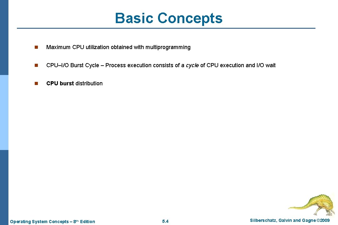 Basic Concepts n Maximum CPU utilization obtained with multiprogramming n CPU–I/O Burst Cycle –