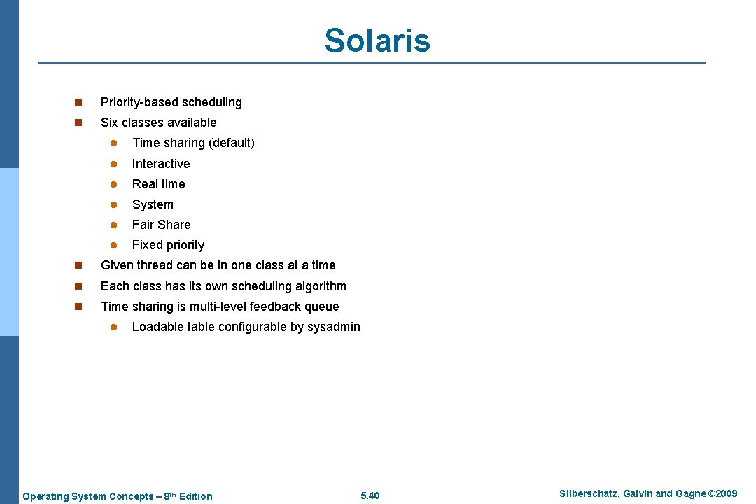 Solaris n Priority-based scheduling n Six classes available l Time sharing (default) l Interactive