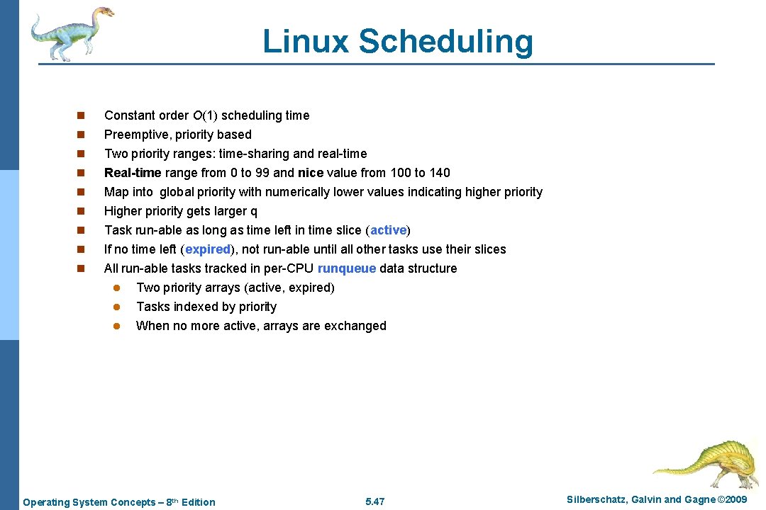 Linux Scheduling n Constant order O(1) scheduling time n Preemptive, priority based Two priority