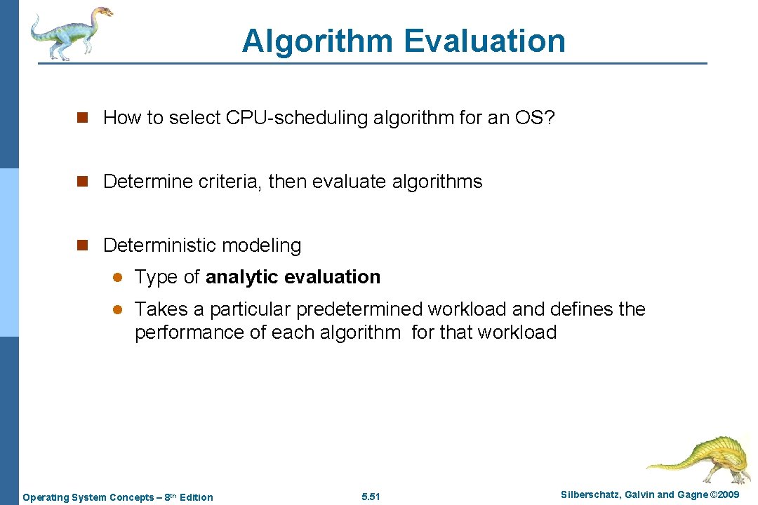 Algorithm Evaluation n How to select CPU-scheduling algorithm for an OS? n Determine criteria,