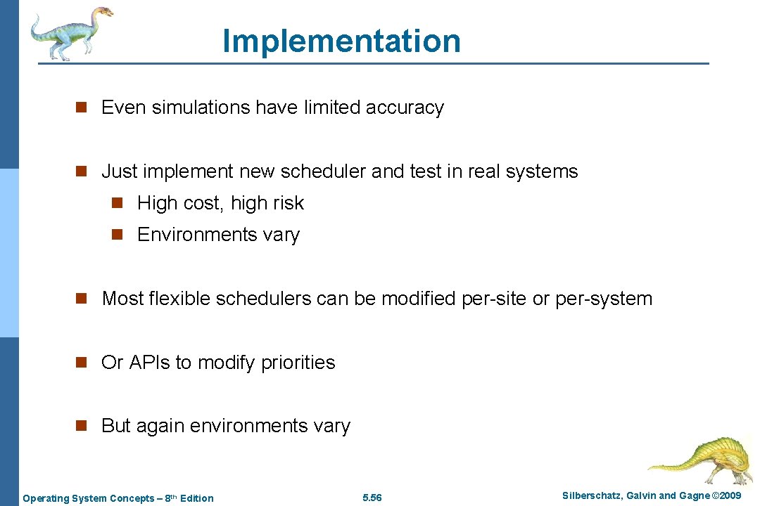 Implementation n Even simulations have limited accuracy n Just implement new scheduler and test