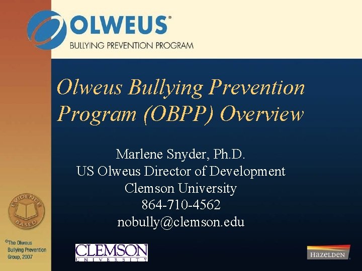 Olweus Bullying Prevention Program (OBPP) Overview Marlene Snyder, Ph. D. US Olweus Director of