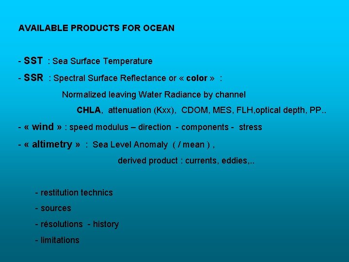 AVAILABLE PRODUCTS FOR OCEAN - SST : Sea Surface Temperature - SSR : Spectral