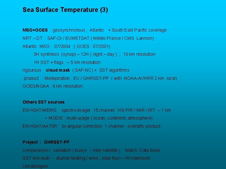 Sea Surface Temperature (3) MSG+GOES : geosynchronous ; Atlantic + South East Pacific coverage