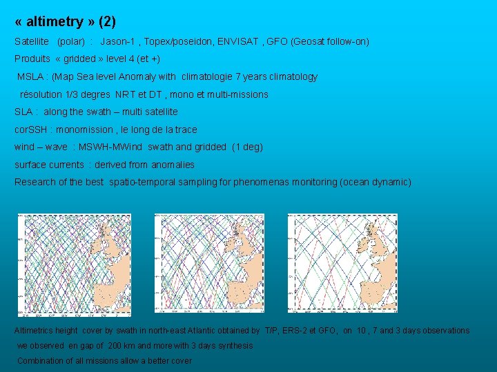  « altimetry » (2) Satellite (polar) : Jason-1 , Topex/poseidon, ENVISAT , GFO