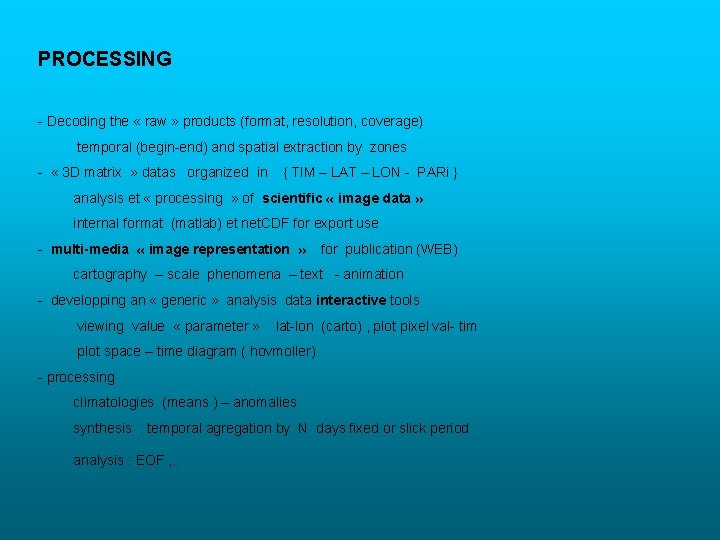 PROCESSING - Decoding the « raw » products (format, resolution, coverage) temporal (begin-end) and