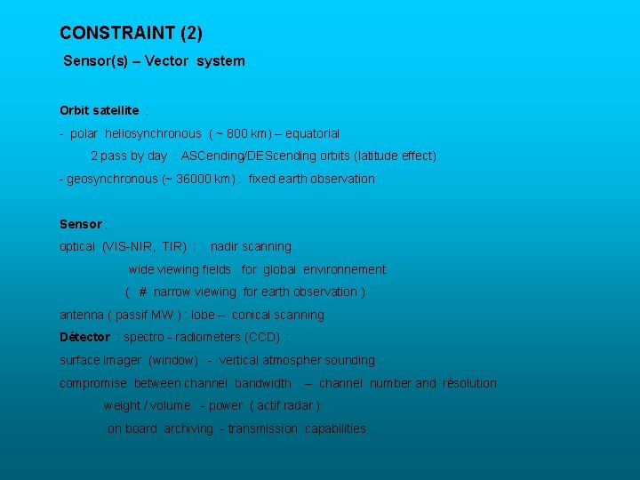 CONSTRAINT (2) Sensor(s) – Vector system Orbit satellite : - polar heliosynchronous ( ~