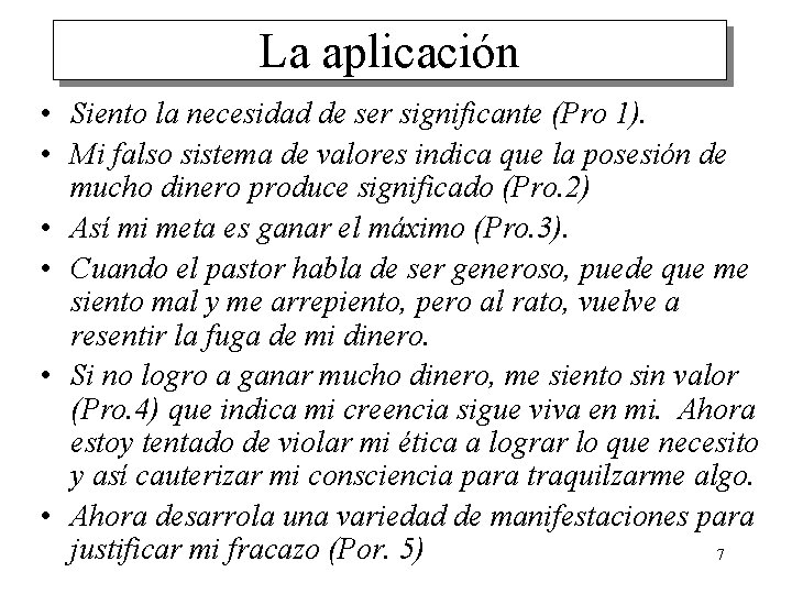 La aplicación • Siento la necesidad de ser significante (Pro 1). • Mi falso