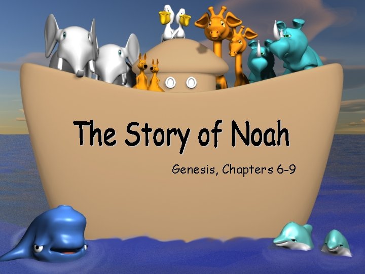 Genesis, Chapters 6 -9 