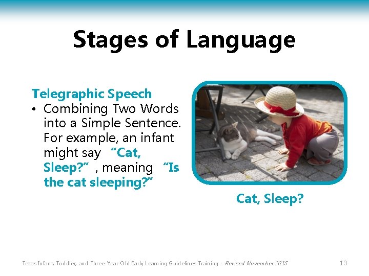 Stages of Language Telegraphic Speech • Combining Two Words into a Simple Sentence. For