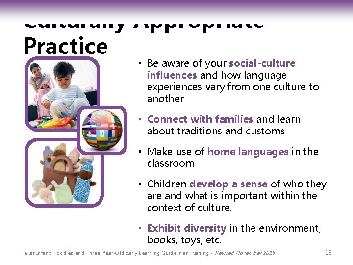 Culturally Appropriate Practice • Be aware of your social-culture influences and how language experiences