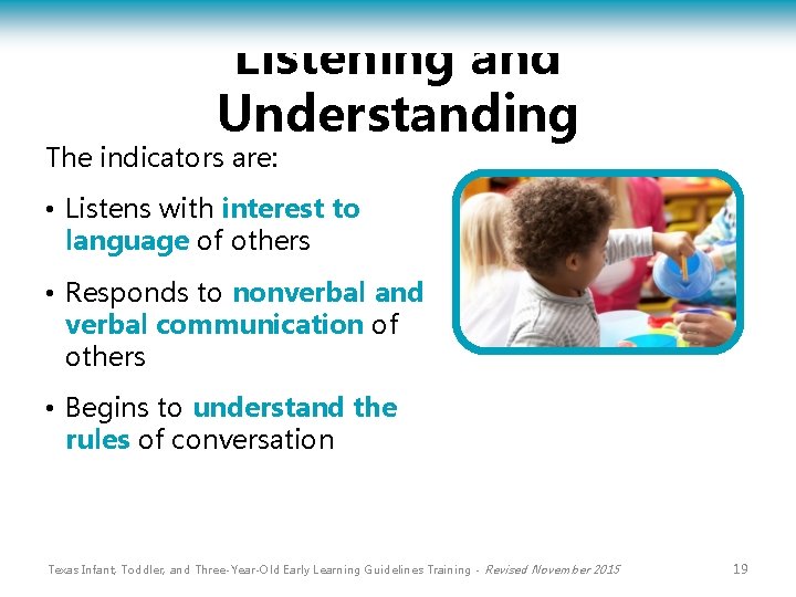 Listening and Understanding The indicators are: • Listens with interest to language of others