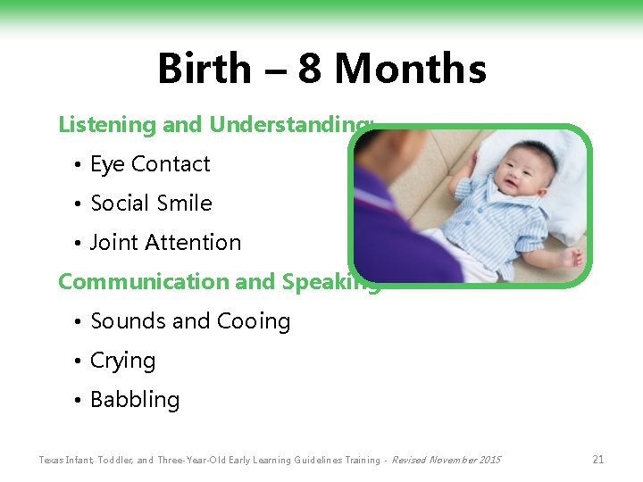 Birth – 8 Months Listening and Understanding: • Eye Contact • Social Smile •