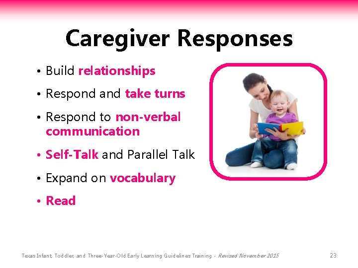 Caregiver Responses • Build relationships • Respond and take turns • Respond to non-verbal