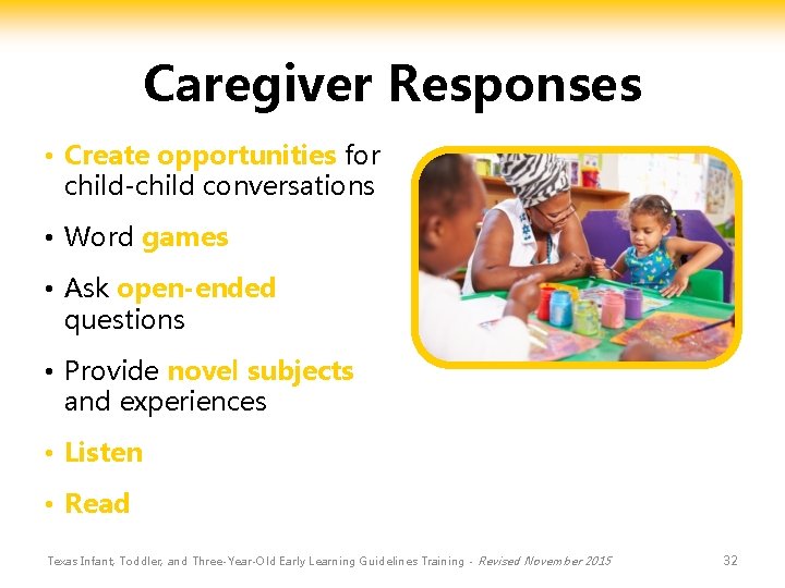 Caregiver Responses • Create opportunities for child-child conversations • Word games • Ask open-ended