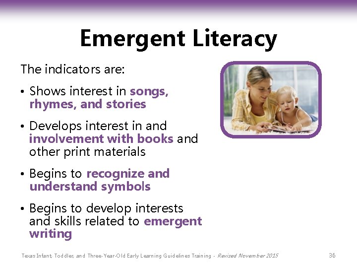 Emergent Literacy The indicators are: • Shows interest in songs, rhymes, and stories •