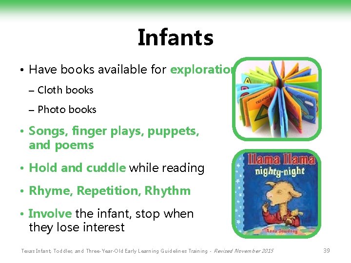 Infants • Have books available for exploration – Cloth books – Photo books •