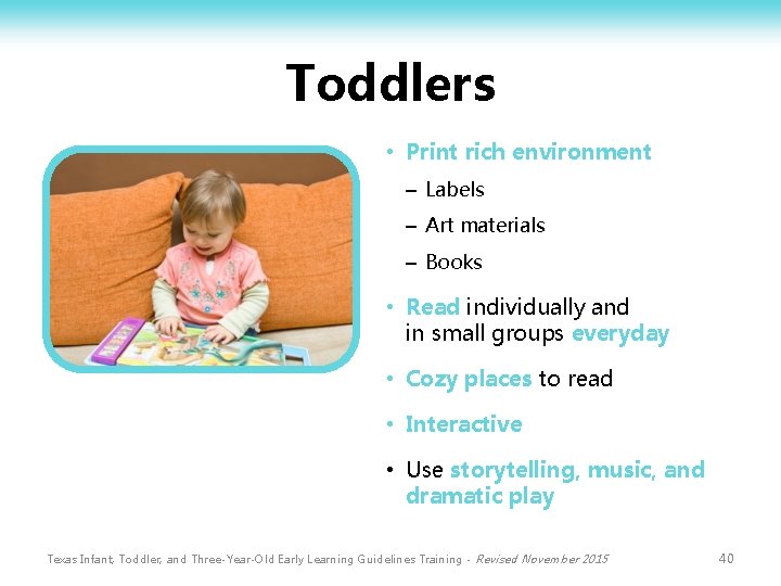 Toddlers • Print rich environment – Labels – Art materials – Books • Read