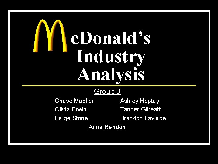 c. Donald’s Industry Analysis Group 3 Chase Mueller Ashley Hoptay Olivia Erwin Tanner Gilreath