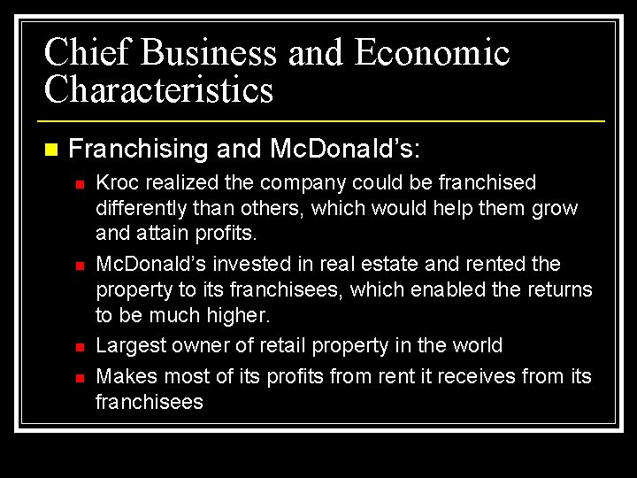 Chief Business and Economic Characteristics n Franchising and Mc. Donald’s: n n Kroc realized