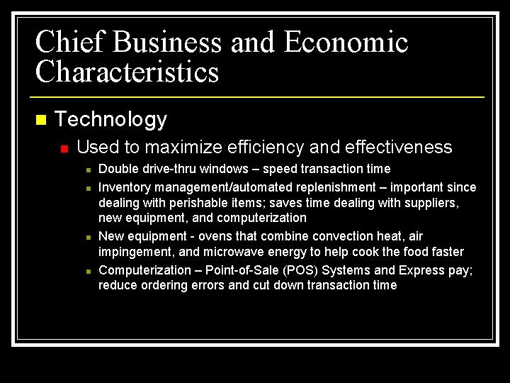 Chief Business and Economic Characteristics n Technology n Used to maximize efficiency and effectiveness