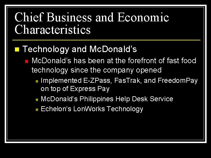 Chief Business and Economic Characteristics n Technology and Mc. Donald’s n Mc. Donald’s has