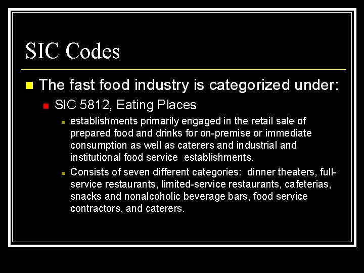 SIC Codes n The fast food industry is categorized under: n SIC 5812, Eating