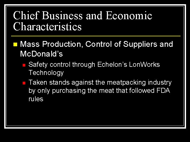 Chief Business and Economic Characteristics n Mass Production, Control of Suppliers and Mc. Donald’s