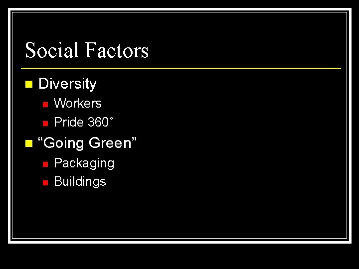 Social Factors n Diversity n n n Workers Pride 360˚ “Going Green” n n