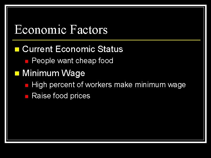 Economic Factors n Current Economic Status n n People want cheap food Minimum Wage
