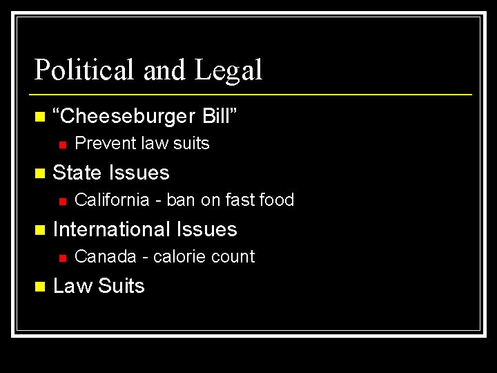 Political and Legal n “Cheeseburger Bill” n n State Issues n n California -