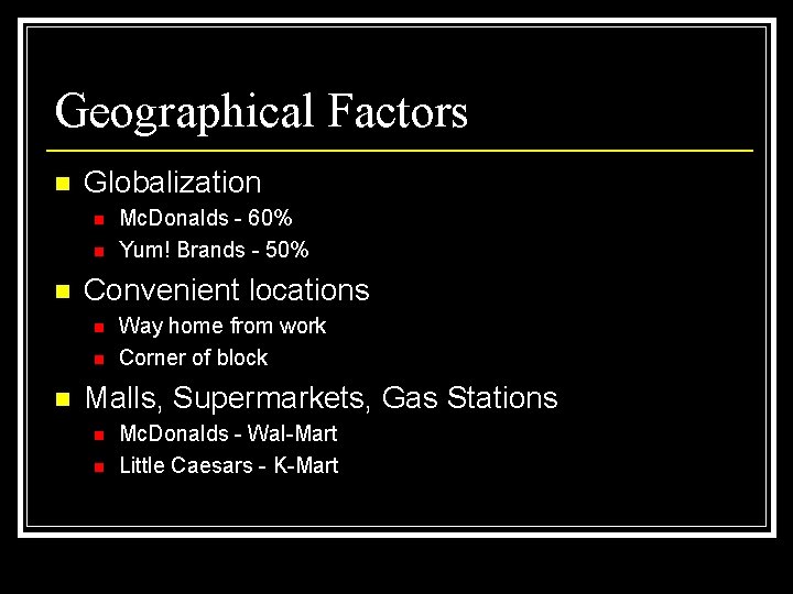 Geographical Factors n Globalization n Convenient locations n n n Mc. Donalds - 60%
