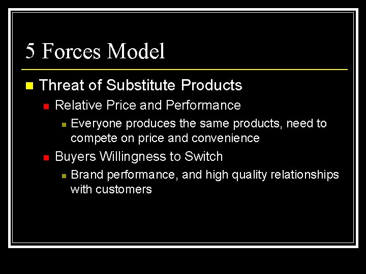 5 Forces Model n Threat of Substitute Products n Relative Price and Performance n