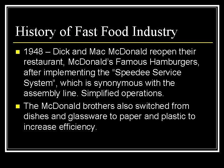 History of Fast Food Industry n n 1948 – Dick and Mac Mc. Donald