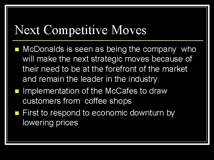 Next Competitive Moves n n n Mc. Donalds is seen as being the company