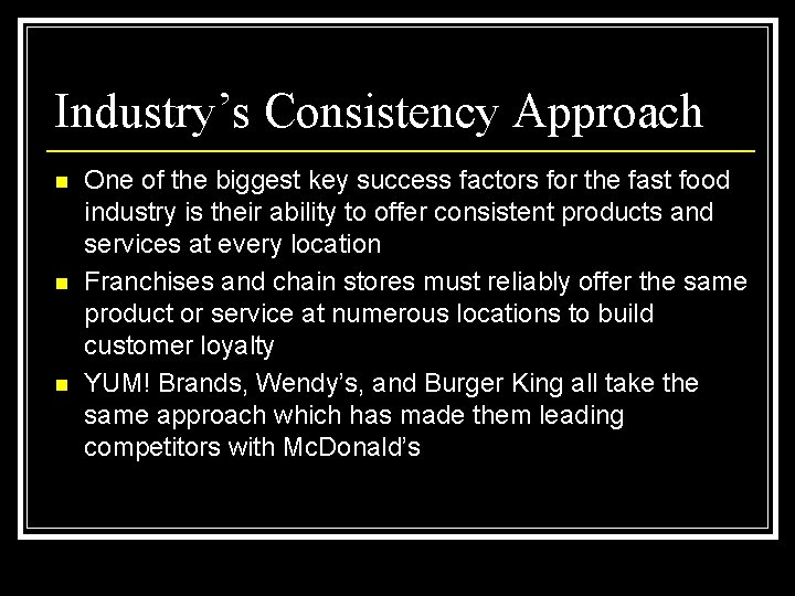 Industry’s Consistency Approach n n n One of the biggest key success factors for